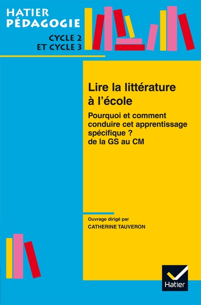 Lire la littérature à l'école : Pourquoi et comment conduire cet aprentissage spécifique ? De la GS au CM