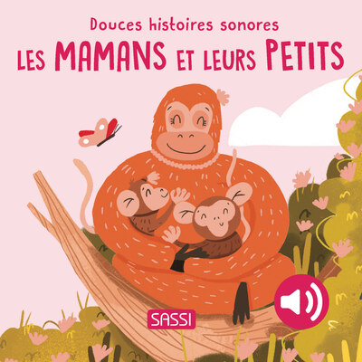 Douces Histoires Sonores. Les Mamans Et Leurs Petits