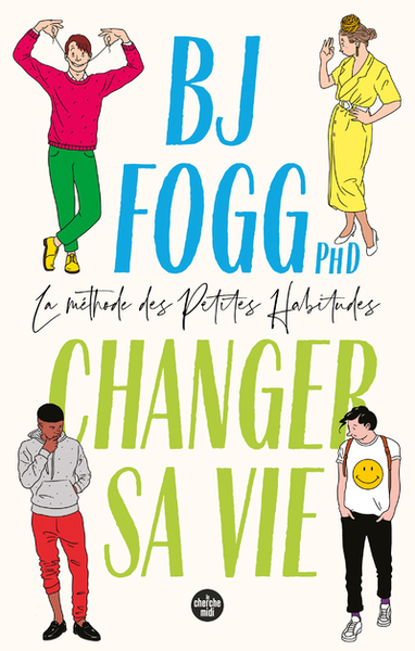 Changer sa vie : la méthode des Petites Habitudes - BJ FOGG