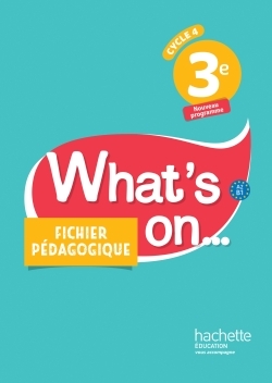 What's on... anglais cycle 4 / 3e - Fichier pédagogique - éd. 2017