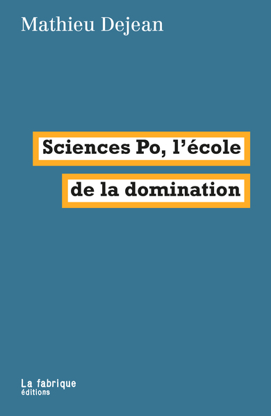 Sciences Po, l'école de la domination - Mathieu Dejean