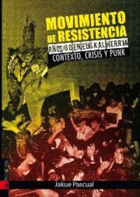 Movimiento De Resistencia I - Ayos 80 En Euskal Herria. Contexto, Crisis Y Punk