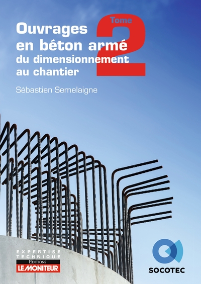 Ouvrages en béton armé : du dimensionnement au chantier - Volume 2