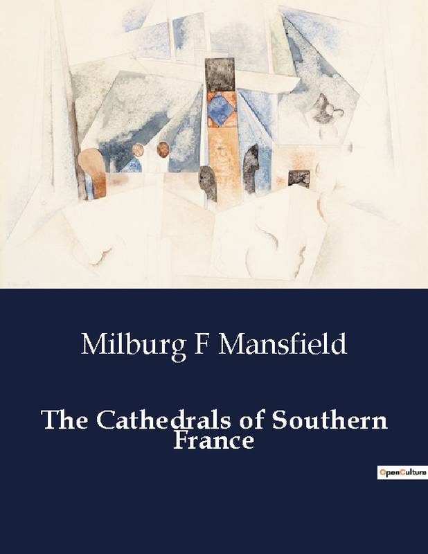 The Cathedrals of Southern France - Milburg F Mansfield