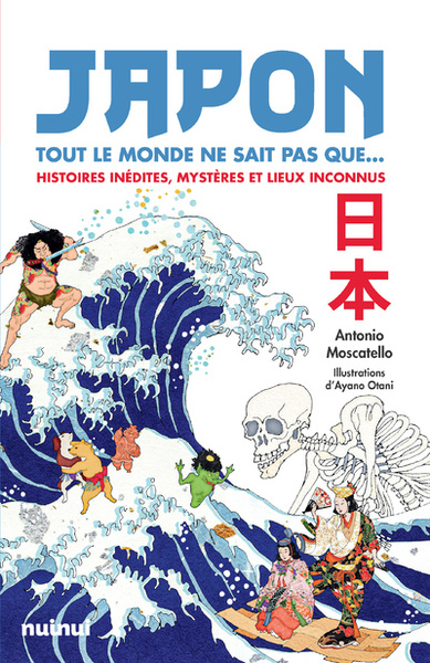 Japon - Tout le monde ne sait pas que... - Histoires inédites, mystères et lieux inconnus