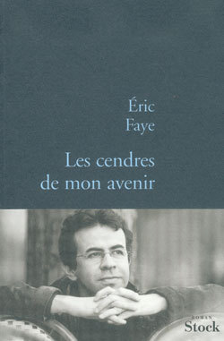 Les cendres de mon avenir - Eric Faye