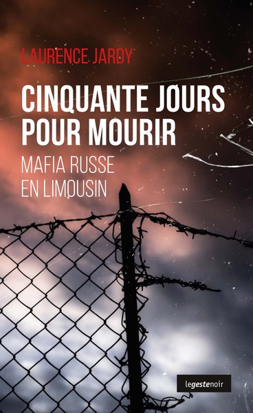 Cinquante Jours Pour Mourir - Mafia Russe En Limousin, Mafia Russe En Limousin