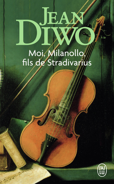 Moi, Milanollo, fils de Stradivarius - Jean Diwo