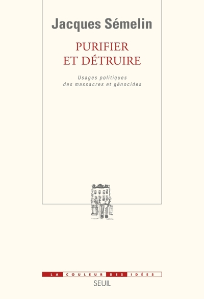 Purifier et Détruire. Usages politiques des massacres et génocides