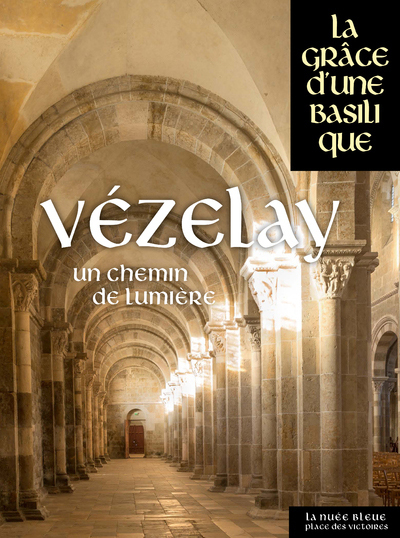 Vézelay - Un chemin de lumière - Collectif