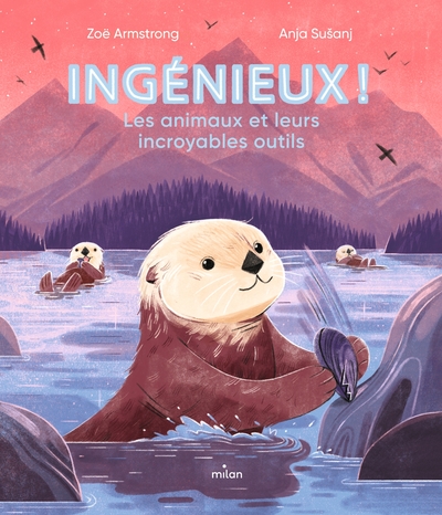 Ingénieux ! Les animaux et leurs incroyables outils.