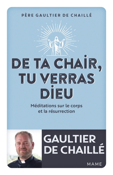 De ta chair, tu verras Dieu. Méditations sur le corps et la résurrection