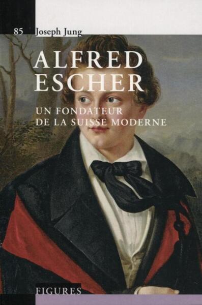 Alfred Escher - V85, Un Fondateur De La Suisse Moderne. - Joseph Jung