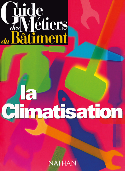 Guide des métiers du bâtiment - La climatisation Livre/Guide pratique