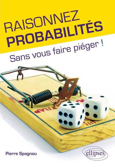 Raisonnez Probabilités - Sans Vous Faire Piéger !, Sans Vous Faire Piéger !