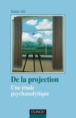 De La Projection - 2Ème Édition - Une Étude Psychanalytique, Une Étude Psychanalytique