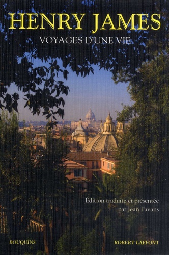 Voyages d'une vie. Heures anglaises, Heures italiennes, La Scène américaine - Henry James