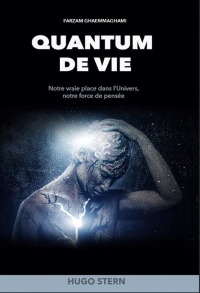 QUANTUM DE VIE: Notre vraie place dans l’Univers, notre force de pensée - Version augmentée - Farzam Ghaemmaghami