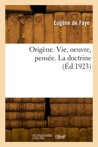 Origène. Vie, oeuvre, pensée. La doctrine