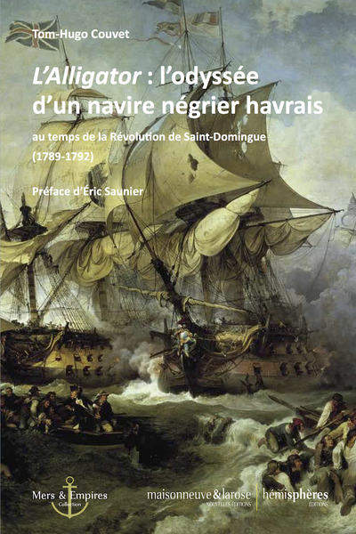 L'Alligator : L'Odyssée D'Un Navire Négrier Havrais, Au Temps De La Révolution De Saint-Domingue (1789-1792) - Tom-Hugo Couvet