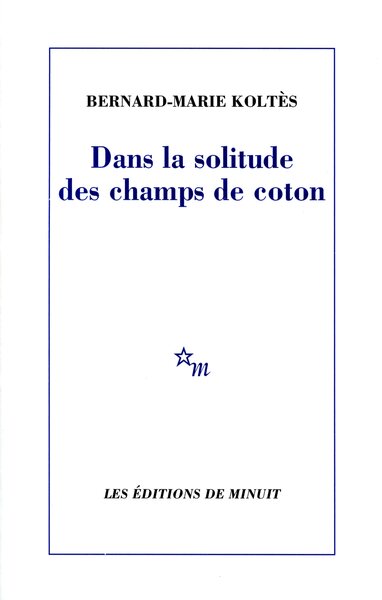 Dans la solitude des champs de coton - Bernard-Marie Koltès