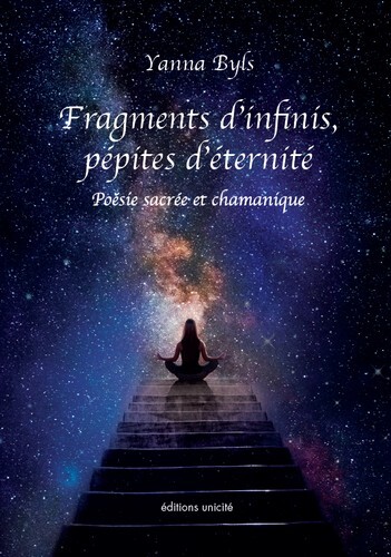 Fragments D'Infinis, Pépites D'Éternité, Poésie Sacrée Et Chamanique