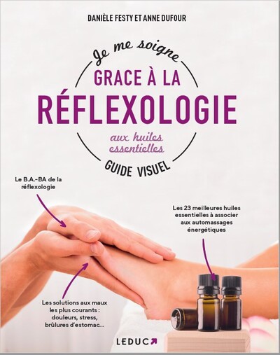 Je me soigne avec la réflexologie aux huiles essentielles, Guide Visuel