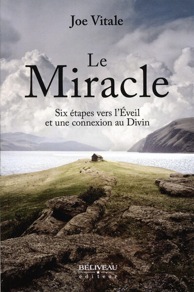 Le Miracle - Six étapes vers l'Eveil et une connexion au Divin - Dr Joe Vitale