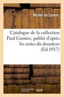 Catalogue de la collection Paul Garnier , publié d'après les notes du donateur