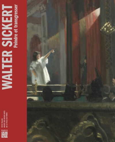 Walter Sickert : exposition, Paris, Petit Palais, du 14 octobre 2022 au 29 janvier 2023 - Collectif