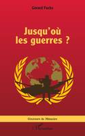 Jusqu’où les guerres ?