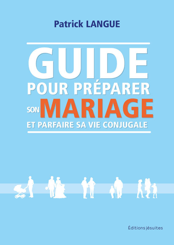 Guide pour préparer son mariage et parfaire sa vie conjugale - Patrick LANGUE