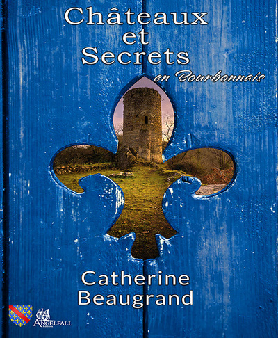 1 - Châteaux et secrets en Bourbonnais - CATHERINE BEAUGRAND, Nathalie LIAL