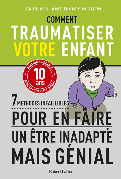 Comment Traumatiser Votre Enfant - 7 Méthodes Infaillibles Pour En Faire Un Être Inadapté Mais Génial - Jamie Thompson Stern, Jen Bilik