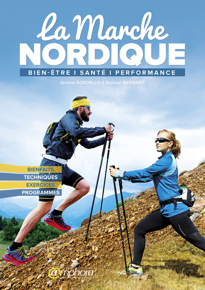 La Marche Nordique, Bienfaits, Techniques, Exercices, Programmes