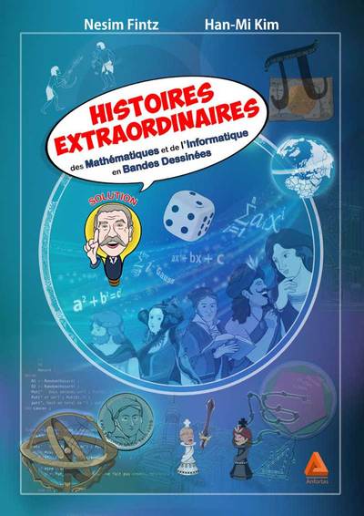 Histoires extraordinaires de mathématiques et de l'informatique en bandes dessinées Volume 1