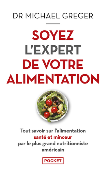 Soyez l'expert de votre alimentation - Tout savoir sur l'alimentation santé et minceur par le plus grand nutritionniste américain