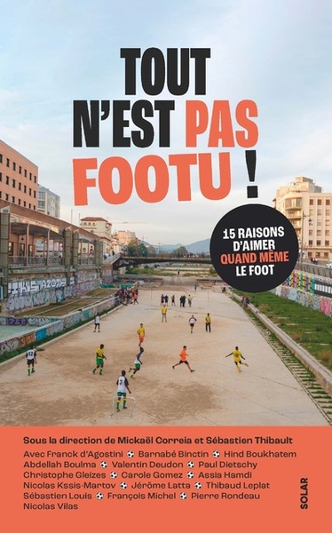 Tout n'est pas footu - 15 raisons d'aimer quand même le foot