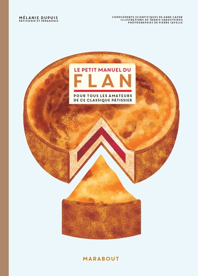 Le Petit Manuel Du Flan, Pour Tous Les Amateurs De Ce Classique Pâtissier