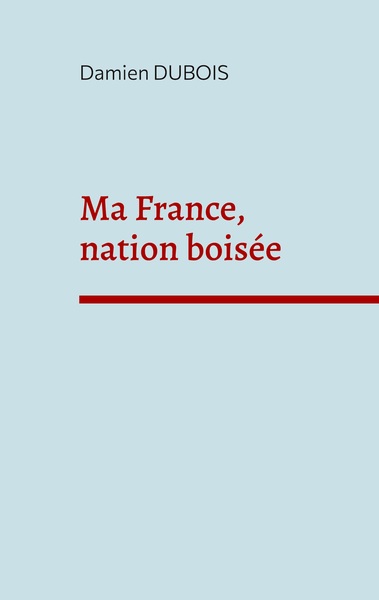 Ma France, nation boisée - Damien Dubois