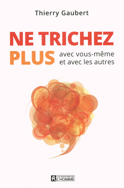 Ne trichez plus / avec vous-même et avec les autres