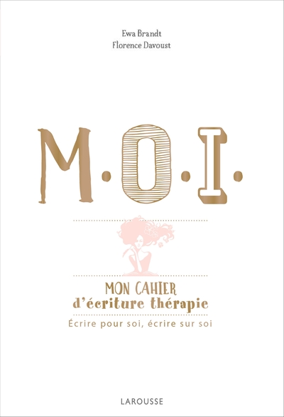 M.O.I. mon cahier d'écriture-thérapie - Ewa Brandt