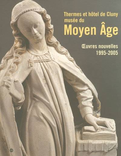 Thermes Et Hotel De Cluny-Musee Su Moyen Age - Oeuvres Nouvelels 1995-2005