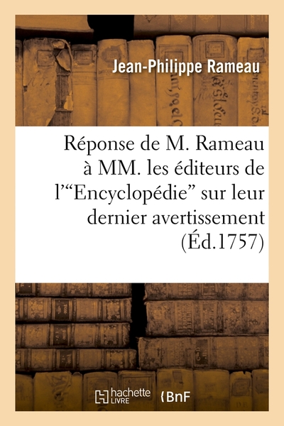 Réponse De M. Rameau À Mm. Les Éditeurs De L'Encyclopédie Sur Leur Dernier Avertissement (Ed.1757)