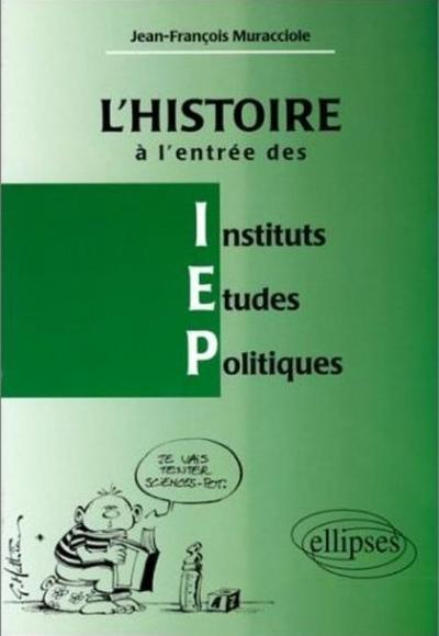 L'Histoire À L'Entrée Des I.E.P, Réussir L'Épreuve D'Histoire À L'Entrée Des Instituts D'Études Politiques