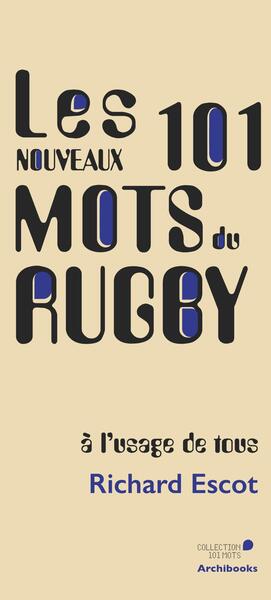 Les nouveaux 101 mots du Rugby, à l'usage de tous - Richard Escot