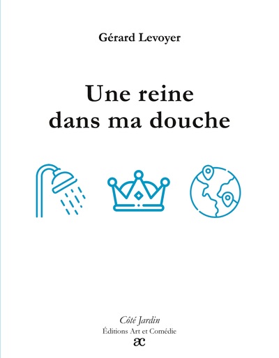 Une reine dans ma douche - Gérard Levoyer