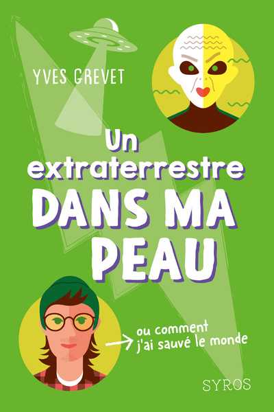 Un extraterrestre dans ma peau (ou comment j'ai sauvé le monde) - Yves Grevet