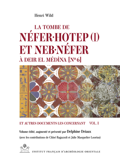 La tombe de Néfer·hotep (I) et Neb·néfer à Deir el Médîna [No 6] et autres documents les concernant