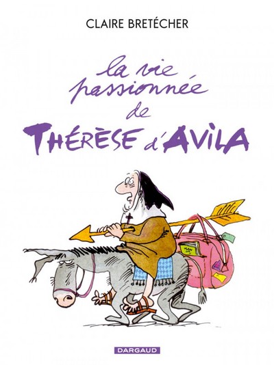 1, La Vie Passionnée De Thérèse D'Avila - Tome 1 - La Vie Passionnée De Thérèse D'Avila